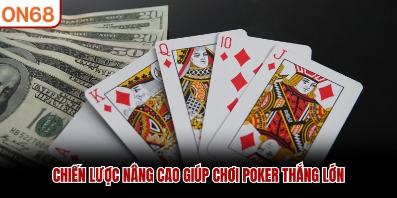Chiến lược nâng cao giúp chơi poker thắng lớn