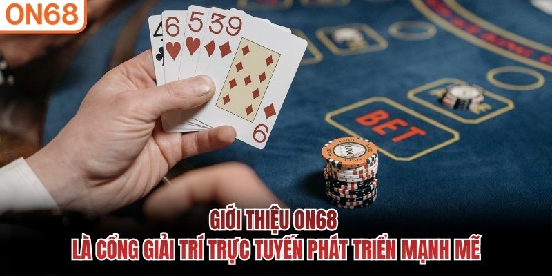Giới thiệu ON68 là cổng giải trí trực tuyến phát triển mạnh mẽ