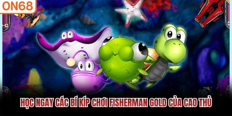 Học ngay các bí kíp chơi Fisherman Gold của cao thủ