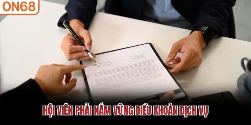 Hội viên phải nắm vững điều khoản dịch vụ