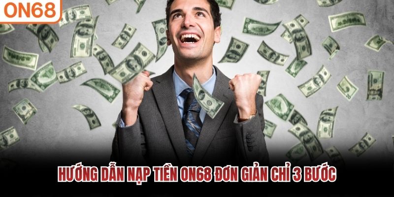 Hướng dẫn nạp tiền ON68 đơn giản chỉ 3 bước