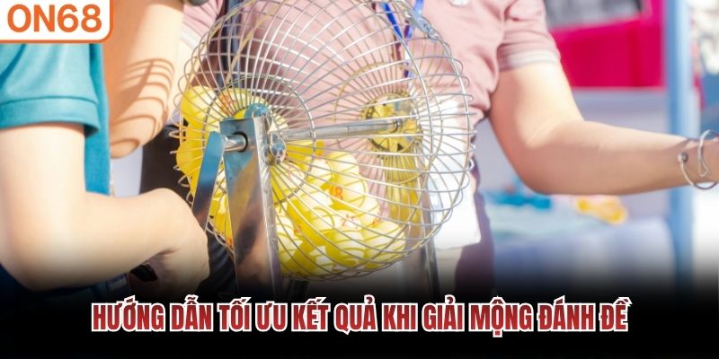 Hướng dẫn tối ưu kết quả khi giải mộng đánh đề