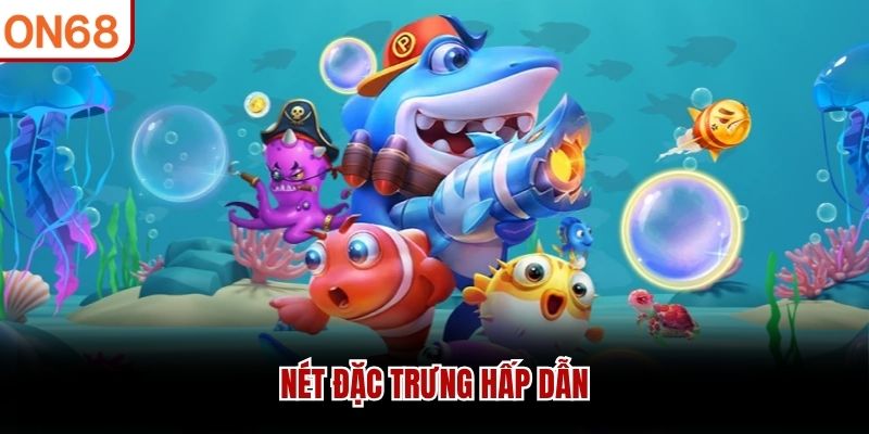 Nét đặc trưng hấp dẫn