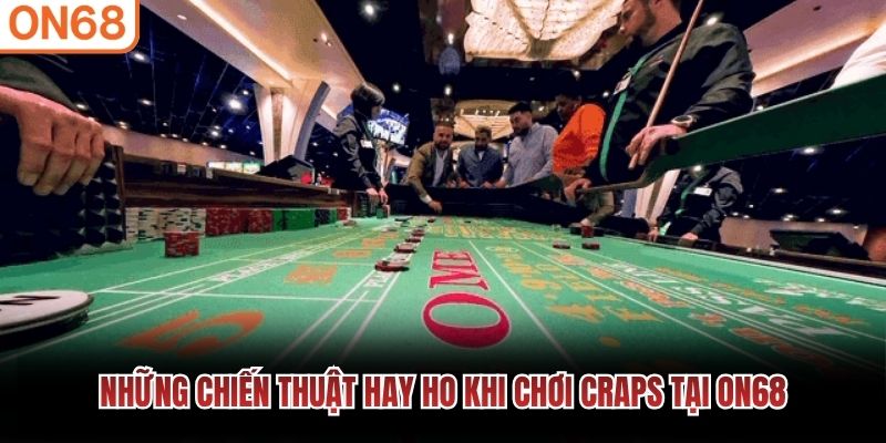 Những chiến thuật hay ho khi chơi craps tại ON68