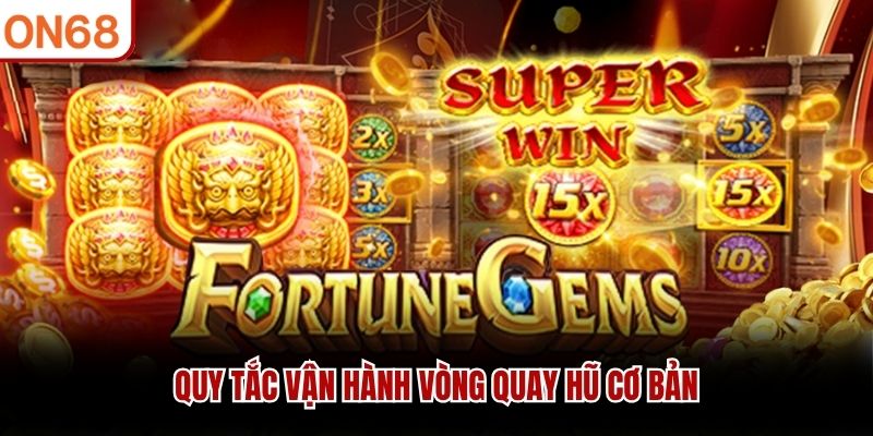 Quy tắc vận h&agrave;nh v&ograve;ng quay hũ cơ bản