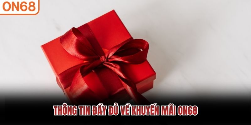 Thông tin đầy đủ về khuyến mãi ON68