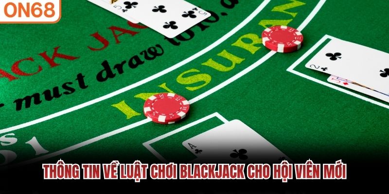 Thông tin về luật chơi blackjack cho hội viên mới