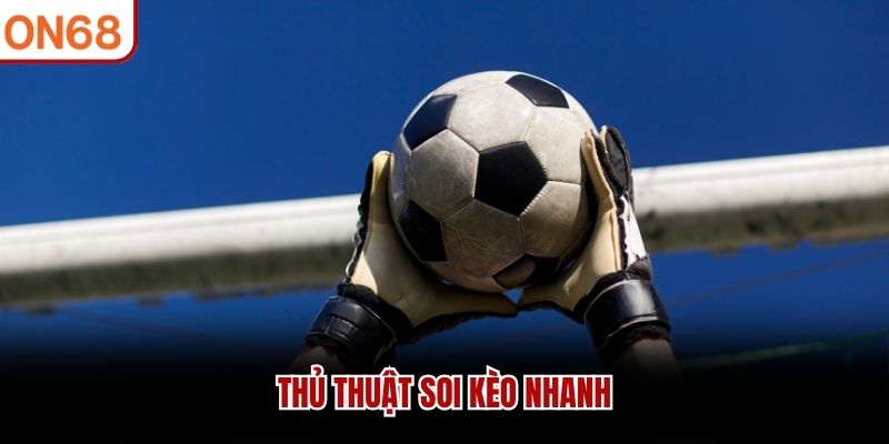 Thủ thuật soi kèo nhanh