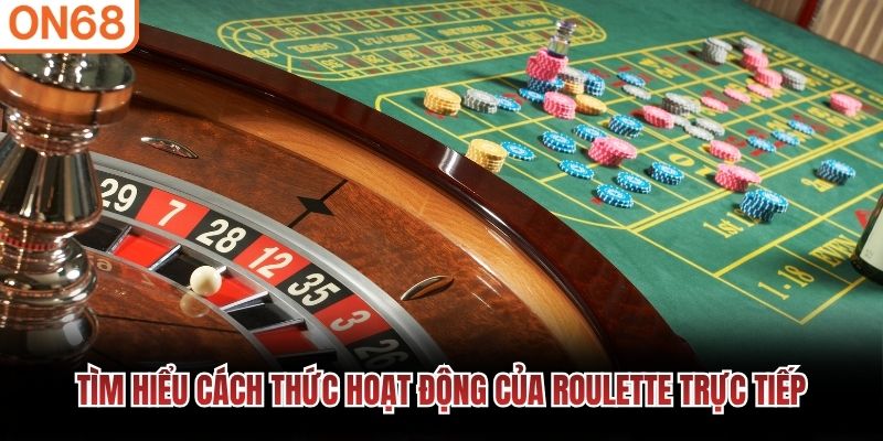 Tìm hiểu cách thức hoạt động của Roulette trực tiếp