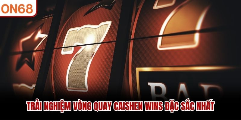 Trải nghiệm vòng quay Caishen Wins đặc sắc nhất