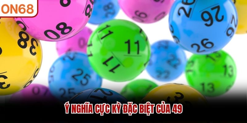 &Yacute; nghĩa cực kỳ đặc biệt của 49