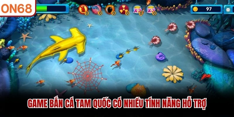 Game bắn cá tam quốc có nhiều tính năng hỗ trợ