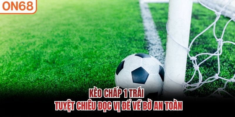 Kèo Chấp 1 Trái