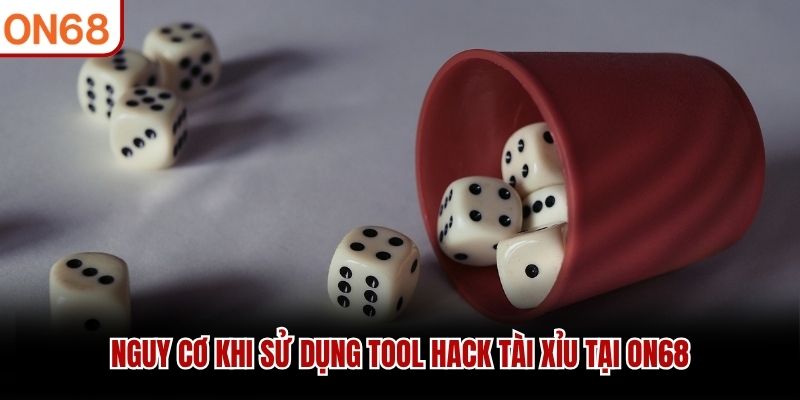 Nguy cơ khi sử dụng tool hack tài xỉu tại ON68