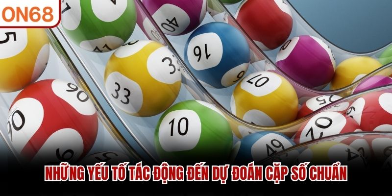Những yếu tố tác động đến dự đoán cặp số chuẩn